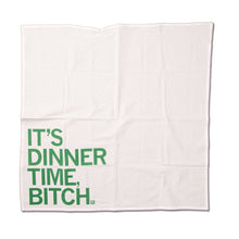 Load image into Gallery viewer, It's Dinner Time Bitch Kitchen Towel
